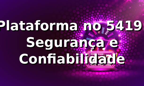 Plataforma no 5419: Segurança e Confiabilidade ⭐