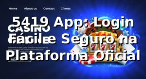 5419 App: Login Fácil e Seguro na Plataforma Oficial